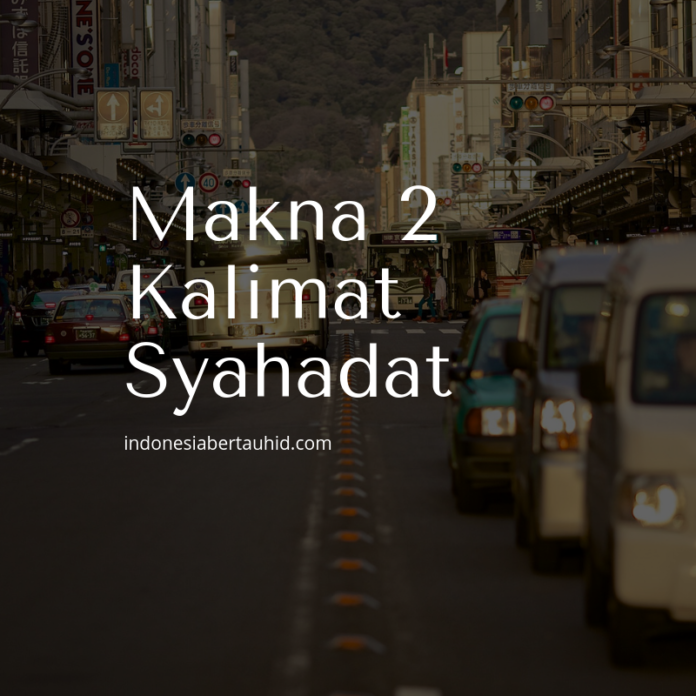 makna kalimat syahadat
